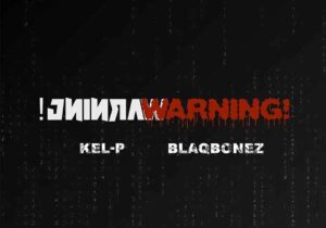 Kel-P – Warning! ft. Blaqbonez – Kel P Warning ft Blaqbonez2