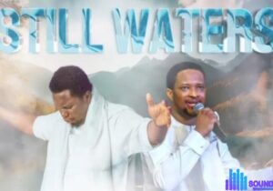 Lawrence Oyor – Still Waters Ft. Prophet Joel Ogebe – Lawrence Oyor – STILL WATERS Ft. Prophet Joel Ogebe