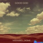 Mirabel Somi – Good God featured image Mirabel Somi – Good God – Mirabel Somi – Good God