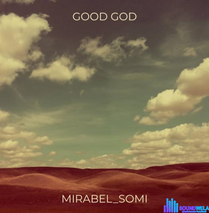 Mirabel Somi – Good God featured image Mirabel Somi – Good God – Mirabel Somi – Good God