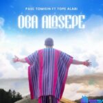 Paul Tomisin – Oba Alasepe Ft. Tope Alabi featured image Paul Tomisin – Oba Alasepe Ft. Tope Alabi – Paul Tomisin – Oba Alasepe Ft. Tope Alabi
