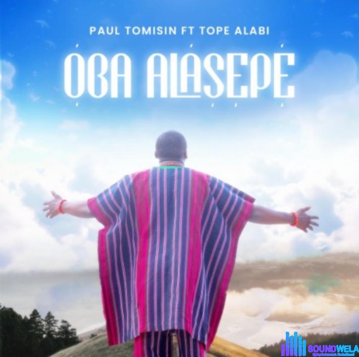 Paul Tomisin – Oba Alasepe Ft. Tope Alabi featured image Paul Tomisin – Oba Alasepe Ft. Tope Alabi – Paul Tomisin – Oba Alasepe Ft. Tope Alabi