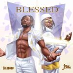 Selebobo – Blessed ft. JeriQ featured image Selebobo – Blessed ft. JeriQ – Selebobo ft JeriQ Blessed Soundwela