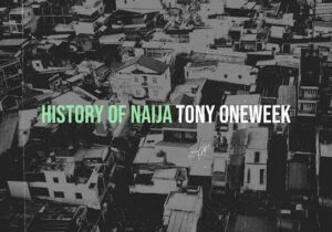 Tony Oneweek – History of Naija – Tony Oneweek History of Naija Soundwela