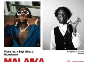 Vibez Inc – Malaika ft. Seyi Vibez & Stonebwoy – Vibez Inc Malaika ft Seyi Vibez Stonebwoy2