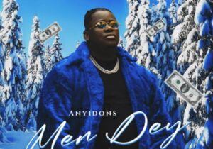 Anyidons - Men Dey (Money Na Water) featured image Anyidons - Men Dey (Money Na Water) – Anyidons Men Dey Money Na Water