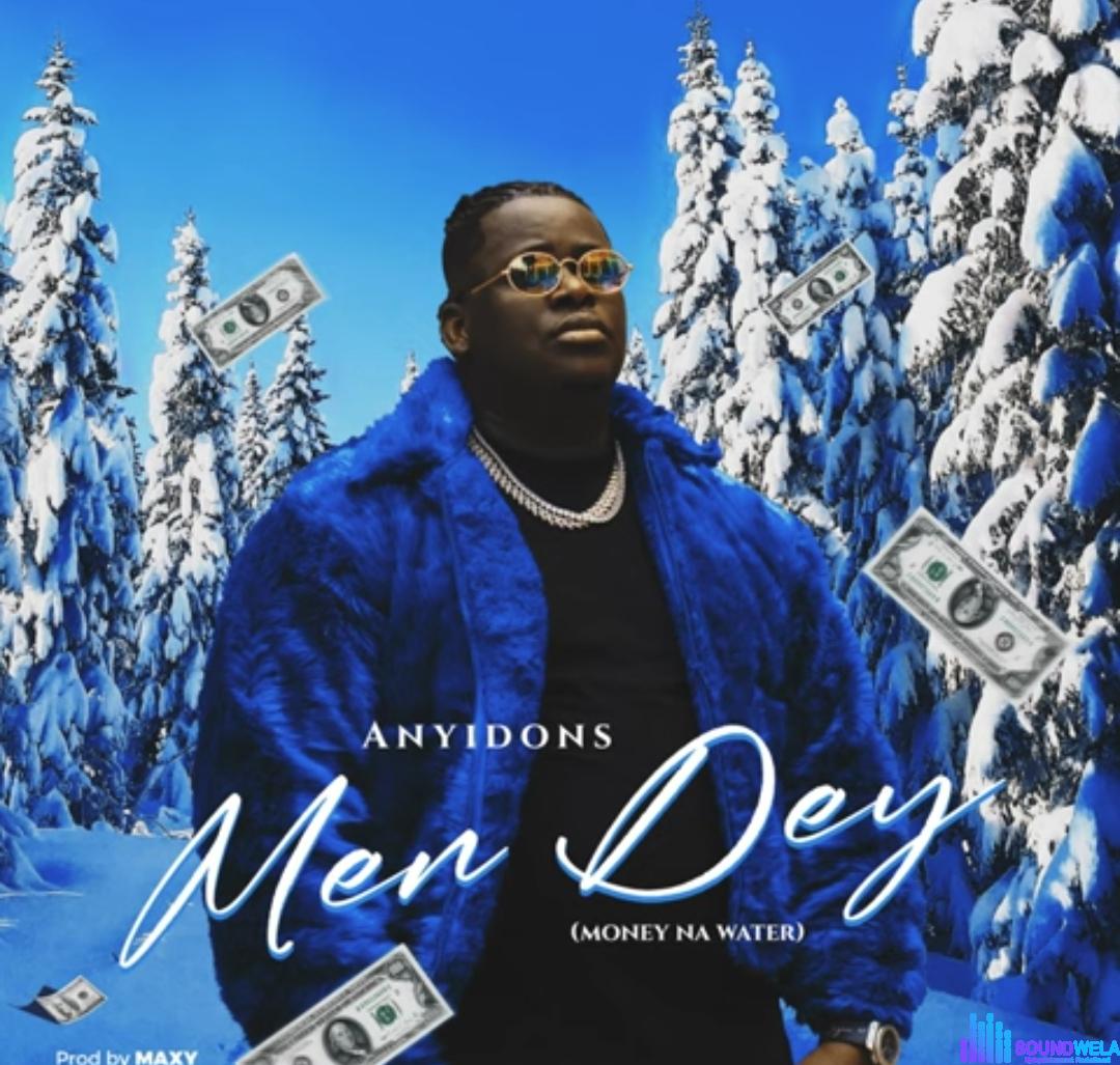 Anyidons - Men Dey (Money Na Water) featured image Anyidons - Men Dey (Money Na Water) – Anyidons Men Dey Money Na Water