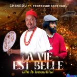 Chinedu – La Vie Est Belle (Life is Good) ft. Prof Onye Egwu – Chinedu La Vie Est Belle Life is Good ft Prof Onye Egwu