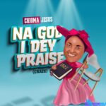 Chioma Jesus - Na God I Dey Praise (Craze) featured image Chioma Jesus - Na God I Dey Praise (Craze) – Chioma Jesus – Na God I Dey Praise Craze