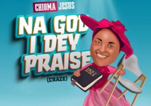 Chioma Jesus - Na God I Dey Praise (Craze) – Chioma Jesus – Na God I Dey Praise Craze
