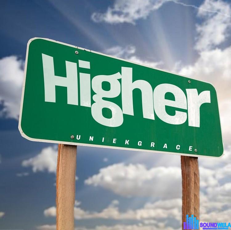 Uniekgrace – Higher &ndash; Higher Uniekgrace Soundwela