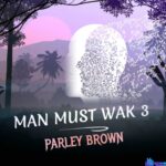 Parley Brown - Man Must Wak featured image Parley Brown - Man Must Wak – Man must wak Soundwela
