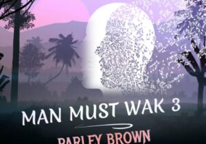 Parley Brown - Man Must Wak 3 – Man must wak Soundwela