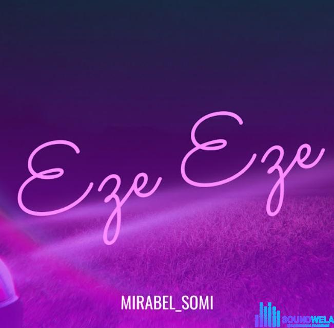 Mirabel Somi - Eze Eze featured image Mirabel Somi - Eze Eze – Mirabel Somi Eze Eze