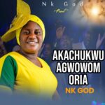 Nk God – Akachukwu Agwowom Oria &ndash; Nk God Akachukwu Agwowom Oria Soundwela