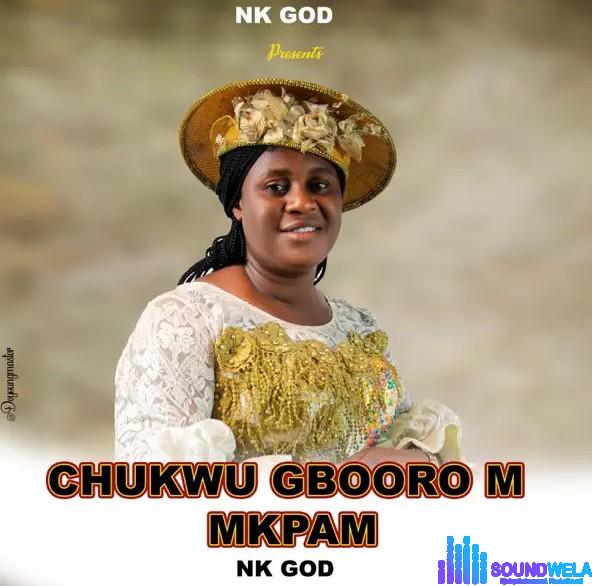Nk God – Chukwu Gboorom Mkpam featured image Nk God – Chukwu Gboorom Mkpam – Nk God Chukwu Gboorom Mkpam Soundwela
