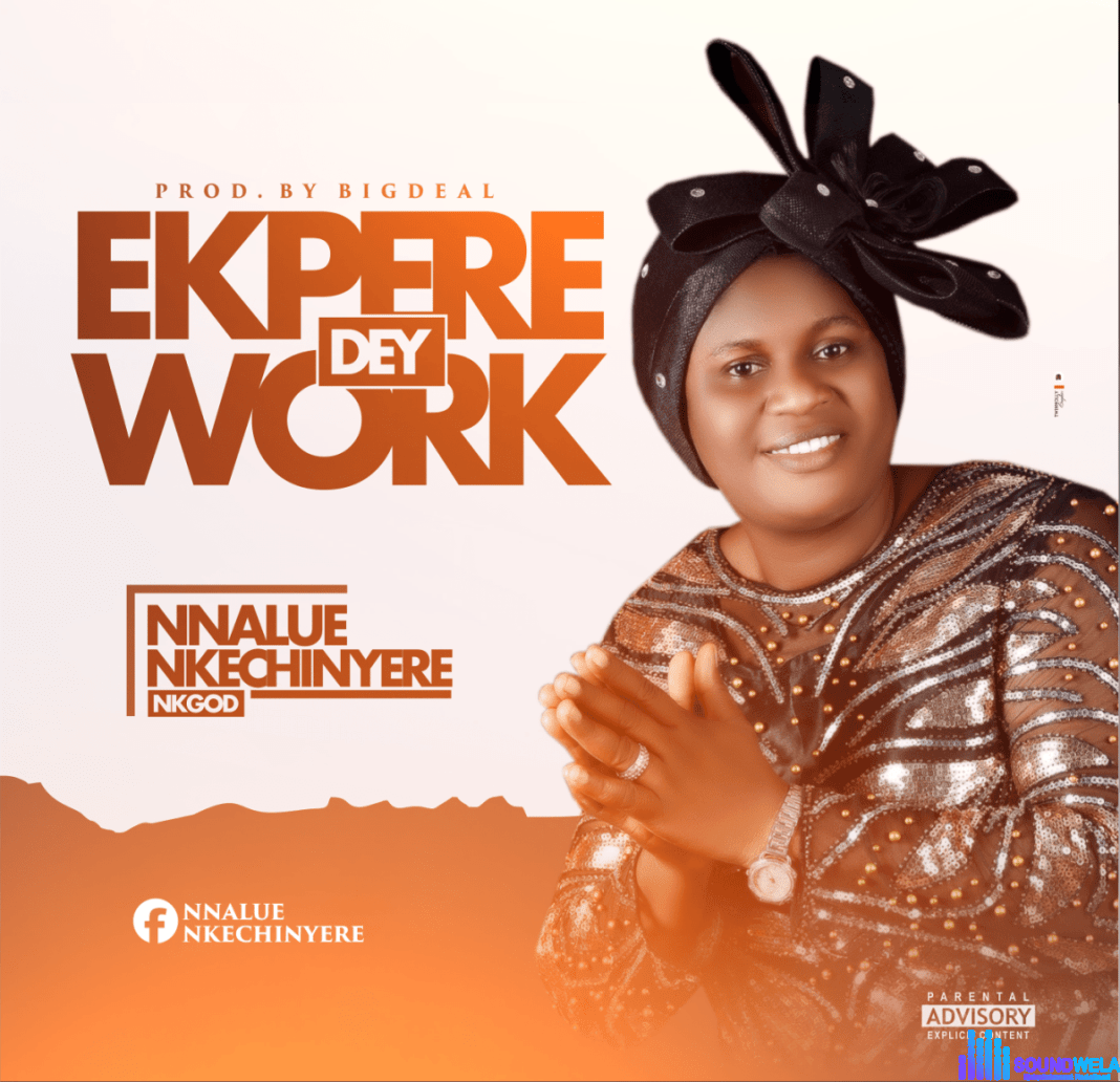 Nk God – Ekpere Dey Work featured image Nk God – Ekpere Dey Work – Nk God Ekpere Dey Work Soundwela