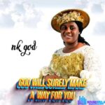 Nk God – God Will Surely Make a Way For You featured image Nk God – God Will Surely Make a Way For You – Nk God God Will Surely Make a Way For You Soundwela