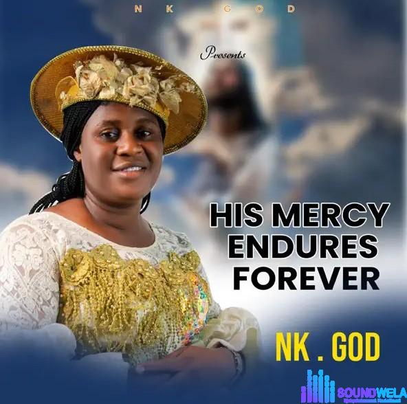 Nk God – His Mercy Endures Forever featured image Nk God – His Mercy Endures Forever – Nk God His Mercy Endures Forever Soundwela