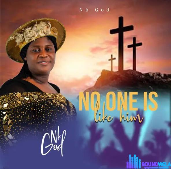Nk God – No One Is Like Him featured image Nk God – No One Is Like Him – Nk God No One Is Like Him Soundwela.mp3