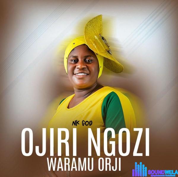 Nk God – Ojiri Ngozi Waramu Orji featured image Nk God – Ojiri Ngozi Waramu Orji – Nk God Ojiri Ngozi Waramu Orji Soundwela