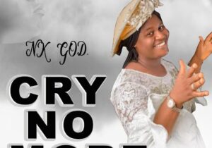 Nk God – CRY NO MORE – Nk God CRY NO MORE Soundwela