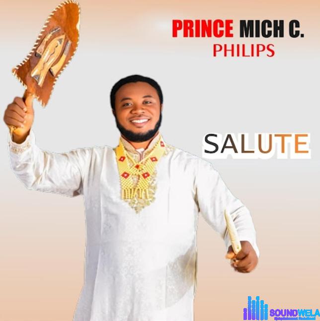 Prince Mich C Philips - Salute featured image Prince Mich C Philips - Salute – mich C Philip songs mp3 download
