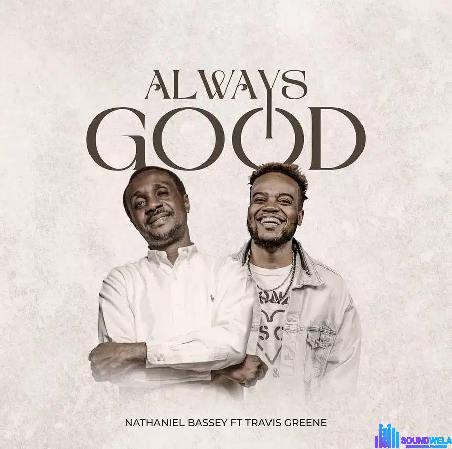 Nathaniel Bassey ft. Travis Greene – Always Good featured image Nathaniel Bassey ft. Travis Greene – Always Good – Always God by Nathaniel Basey ft Travis Greene2
