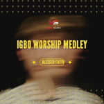 Blessed Faith – Igbo Worship Medley featured image Blessed Faith – Igbo Worship Medley – Blessed Faith Igbo Worship Medley Soundwela
