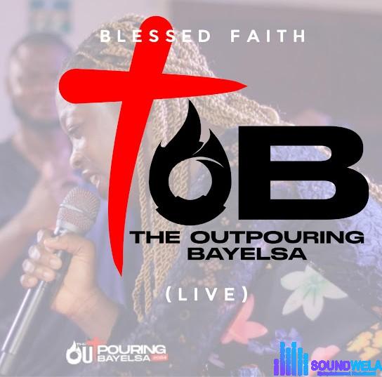 Blessed Faith – The Outpouring Bayelsa (Live Version) featured image Blessed Faith – The Outpouring Bayelsa (Live Version) – Blessed Faith The Outpouring Bayelsa Live Version Soundwela