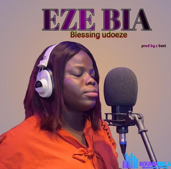 Blessing Udoeze – Eze Bia featured image Blessing Udoeze – Eze Bia – Blessing Udoeze Eze bia Soundwela