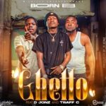Born B – Ghetto ft. D Jonz & Traff C featured image Born B – Ghetto ft. D Jonz & Traff C – Born B Ft. D Jonz Traff C Ghetto2