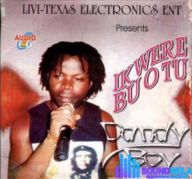 Dandy Boy – Ikwere Bu Otu &ndash; Dandy Boy Ikwere Bu Otu Soundwela