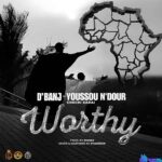 D’banj – Worthy ft. Chechi Sarai & Youssou N’dour featured image D’banj – Worthy ft. Chechi Sarai & Youssou N’dour – Dbanj Worthy ft Chechi Sarai Youssou Ndour2