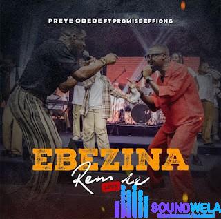 Preye Odede ft. Promise Effiong – Ebezina Remix featured image Preye Odede ft. Promise Effiong – Ebezina Remix – Ebezina Remix Preye Odede Ft. Promise Effiong 12