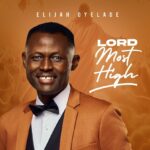 Elijah Oyelade – Lord Most High featured image Elijah Oyelade – Lord Most High – Elijah Oyelade Lord Most High Soundwela