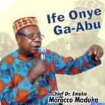 Emeka Morocco Maduka - Ife Onye Ga Abu featured image Emeka Morocco Maduka - Ife Onye Ga Abu – Emeka Morocco Maduka Ife Onye Ga Abu