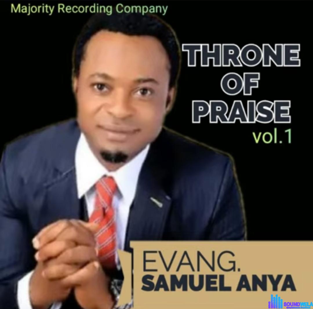 Evang Samuel Anya - Throne of Praise (Vol.1) featured image Evang Samuel Anya - Throne of Praise (Vol.1) – Evang Samuel Anya