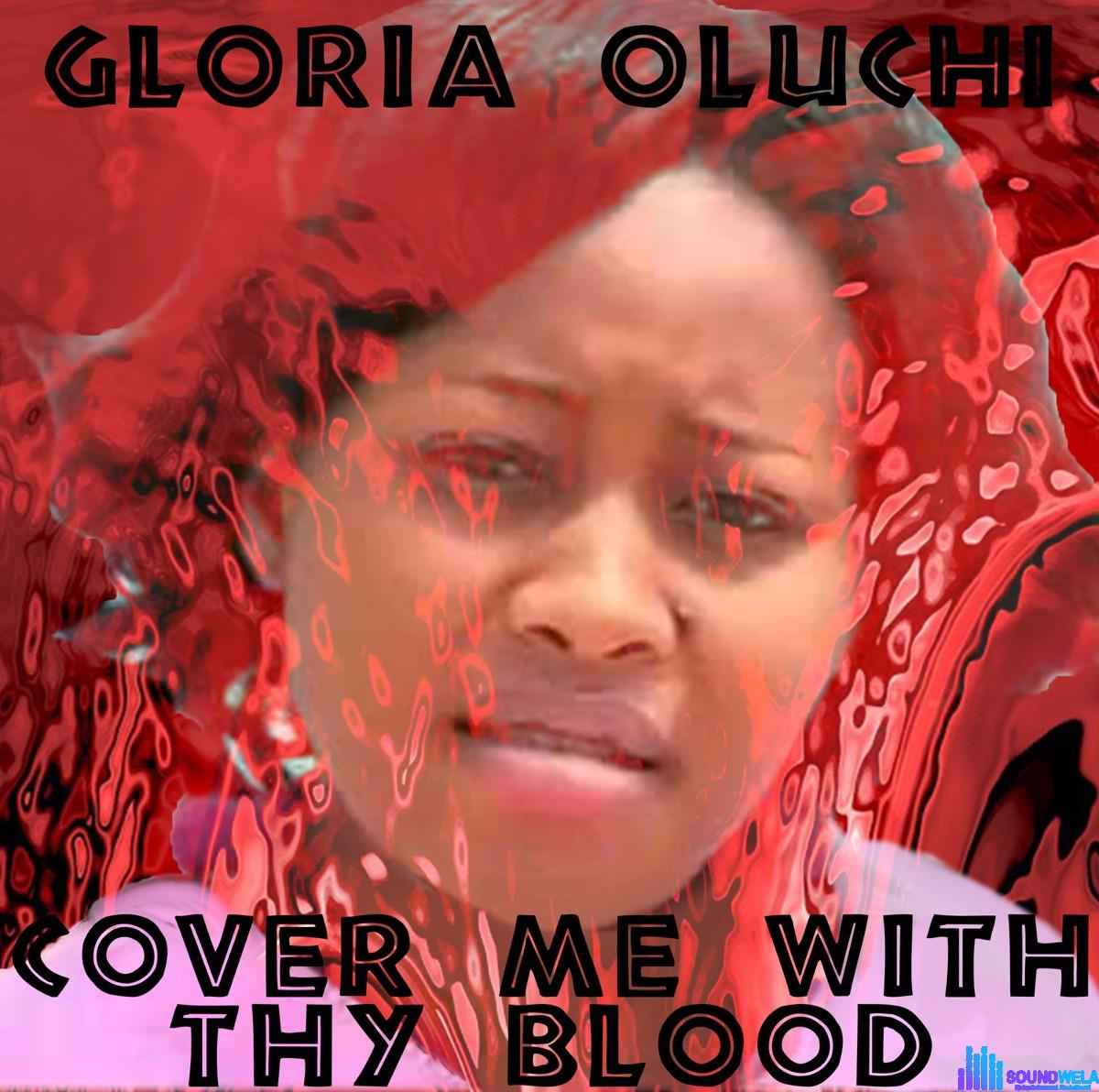 Sis. Gloria Oluchi – Cover Me With Thy Blood featured image Sis. Gloria Oluchi – Cover Me With Thy Blood – Gloria Oluchi Cover Me With Thy Blood Soundwela