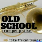 Idika Akis - Old School Trumpet Praise (Vol. 2) &ndash; Idika Akis old school trumpet praise
