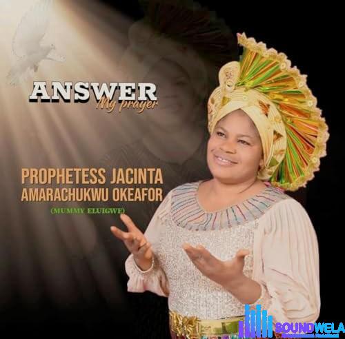 Jacinta Amarachukwu Okafor – Answer My Prayer featured image Jacinta Amarachukwu Okafor – Answer My Prayer – Jacinta Amarachukwu Okafor Answer my prayer Soundwela
