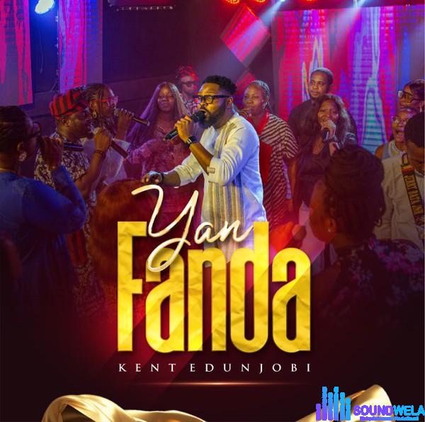 Kent Edunjobi – YAN FANDA (Boast Majestically) featured image Kent Edunjobi – YAN FANDA (Boast Majestically) – Kent Edunjobi YAN FANDA Boast Majestically