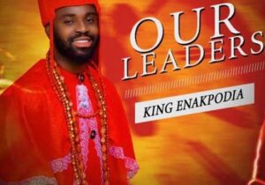 King Enakpodia – Our Leaders Album featured image King Enakpodia – Our Leaders Album – King Enakpodia our leaders album Soundwela