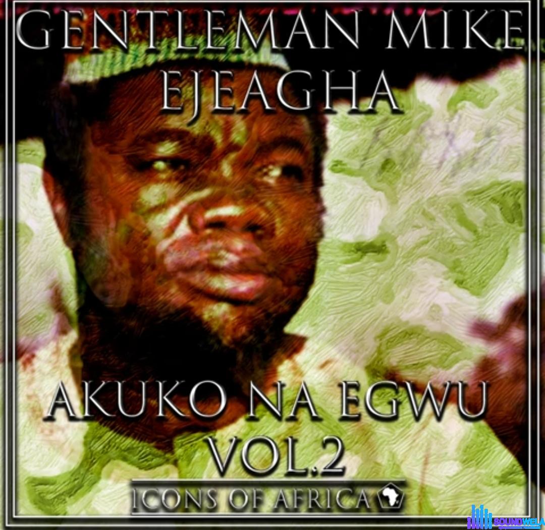 Gentleman Mike Ejeagha - Onye Nwe Ona Ebe featured image Gentleman Mike Ejeagha - Onye Nwe Ona Ebe – Mike Ejeagha Akuko Na Egwu