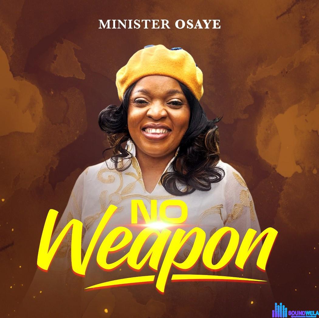Minister Osaye – No Weapon featured image Minister Osaye – No Weapon – Minister Osaye No Weapon Soundwela