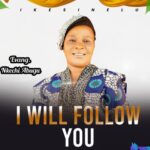 Nkechi Abugu - I Will Follow You featured image Nkechi Abugu - I Will Follow You – Nkechi Abugu I will follow you
