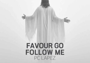 PC Lapez – Favour Go Follow Me – PC Lapez Favour Go Follow Me2