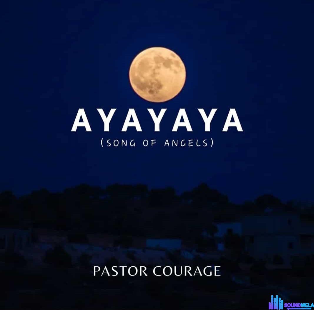 Pastor Courage – Ayayaya (Song of Angels) featured image Pastor Courage – Ayayaya (Song of Angels) – Pastor Courage Ayayaya Song of Angels