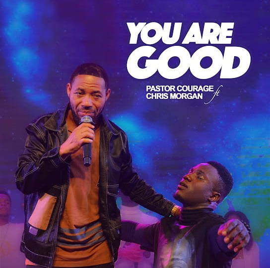Pastor Courage – You Are Good ft. Chris Morgan featured image Pastor Courage – You Are Good ft. Chris Morgan – Pastor Courage ft Chris Morgan You Are Good Soundwela