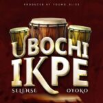 Selense Oyoko – Ubochi Ikpe featured image Selense Oyoko – Ubochi Ikpe – Selenseoyoko Ubochi Ikpe Soundwela